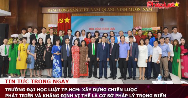 Trường Đại học Luật TP.HCM: Xây dựng chiến lược phát triển và khẳng định vị thế là cơ sở pháp lý trọng điểm