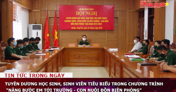 Tuyên dương học sinh, sinh viên tiêu biểu trong Chương trình “Nâng bước em tới trường - Con nuôi đồn Biên phòng”