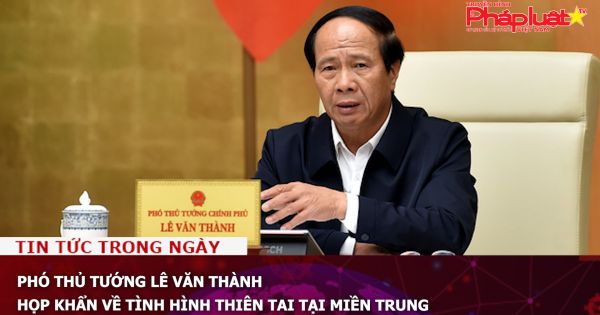 Phó Thủ tướng Lê Văn Thành họp khẩn về tình hình thiên tai tại miền Trung