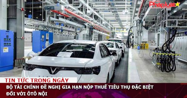 Bộ Tài chính đề nghị gia hạn nộp thuế tiêu thụ đặc biệt đối với ôtô nội