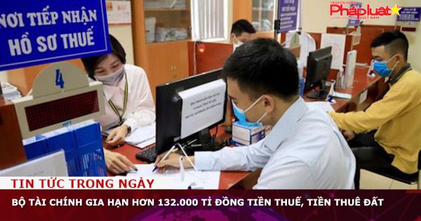 Bộ Tài chính gia hạn hơn 132.000 tỉ đồng tiền thuế, tiền thuê đất