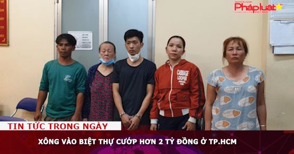 Xông vào biệt thự cướp hơn 2 tỷ đồng ở TP.HCM