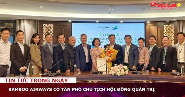 Bamboo Airways có tân Phó Chủ tịch Hội đồng quản trị