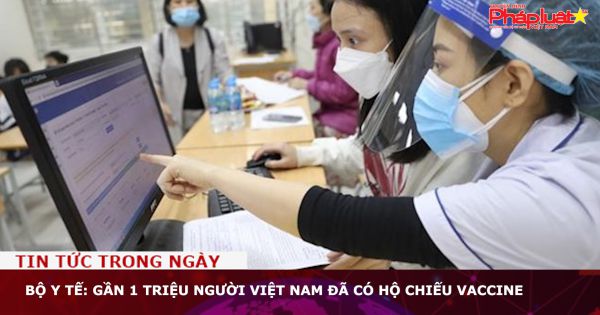 Bộ Y tế: Gần 1 triệu người Việt Nam đã có hộ chiếu vaccine