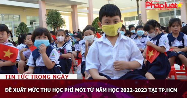 TP HCM: Đề xuất mức thu học phí mới từ năm học 2022-2023