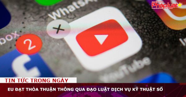 EU đạt thỏa thuận thông qua Đạo luật Dịch vụ kỹ thuật số