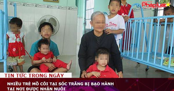 Nhiều trẻ mồ côi tại Sóc Trăng bị bạo hành tại nơi được nhận nuôi