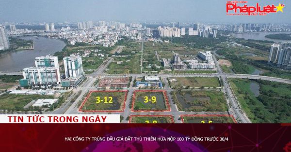 Hai công ty trúng đấu giá đất Thủ Thiêm hứa nộp 100 tỷ đồng trước 30/4