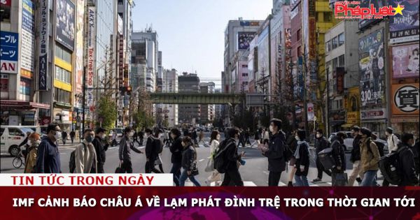 IMF cảnh báo châu Á về lạm phát đình trệ trong thời gian tới