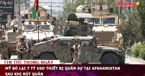 Mỹ bỏ lại 7 tỷ USD thiết bị quân sự tại Afghanistan sau khi rút quân