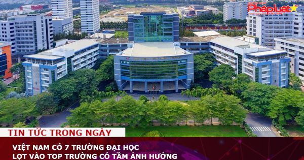 Việt Nam có 7 trường Đại học lọt vào top trường có tầm ảnh hưởng