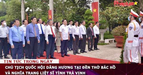 Chủ tịch Quốc hội dâng hương tại Đền thờ Bác Hồ và Nghĩa trang Liệt sĩ tỉnh Trà Vinh