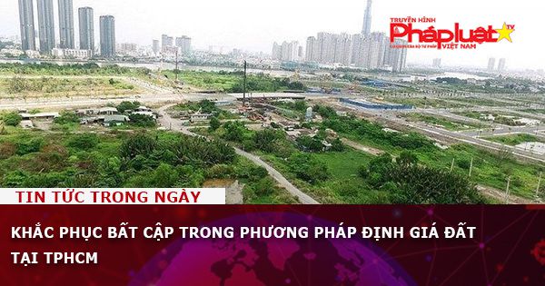 Khắc phục bất cập trong phương pháp định giá đất tại TPHCM