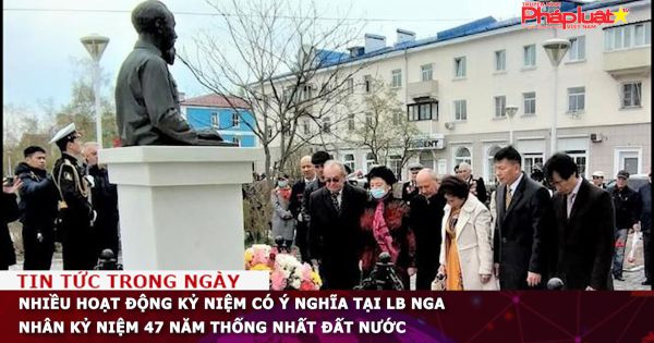 Nhiều hoạt động kỷ niệm có ý nghĩa tại LB Nga nhân kỷ niệm 47 năm thống nhất đất nước