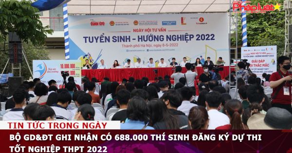 Bộ GD&ĐT: Đã có 688.000 thí sinh đã đăng ký dự thi tốt nghiệp THPT 2022