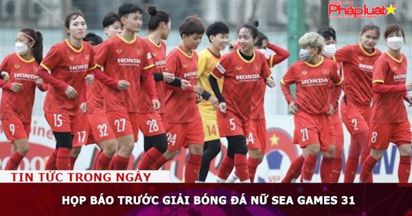 Họp báo trước giải bóng đá nữ SEA Games 31