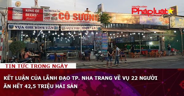 Kết luận của lãnh đạo TP. Nha Trang về vụ 22 người ăn hết 42,5 triệu hải sản