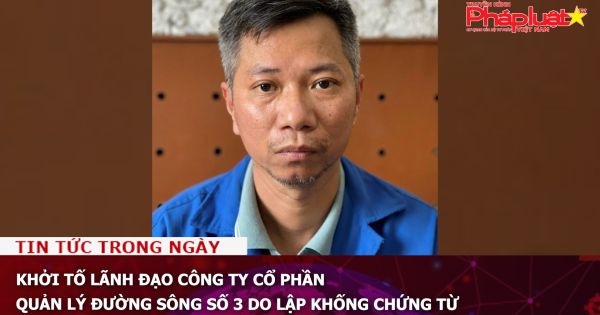 Khởi tố lãnh đạo Công ty cổ phần Quản lý đường sông số 3 do lập khống chứng từ