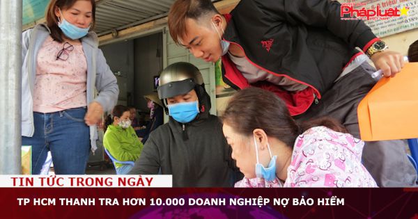 TP HCM thanh tra hơn 10.000 doanh nghiệp nợ bảo hiểm