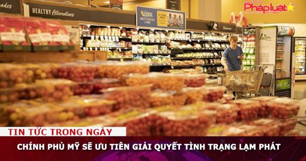 Chính phủ Mỹ sẽ ưu tiên giải quyết tình trạng lạm phát