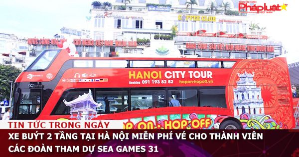 Xe buýt 2 tầng tại Hà Nội miễn phí vé cho thành viên các đoàn tham dự SEA Games 31