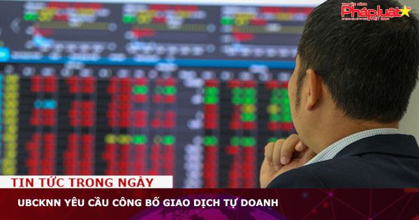 UBCKNN yêu cầu công bố giao dịch tự doanh