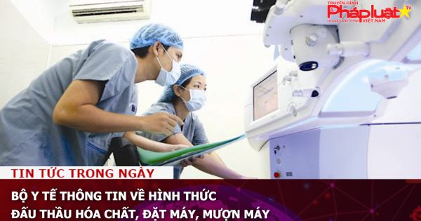 Bộ Y tế thông tin về hình thức đấu thầu hóa chất, đặt máy, mượn máy