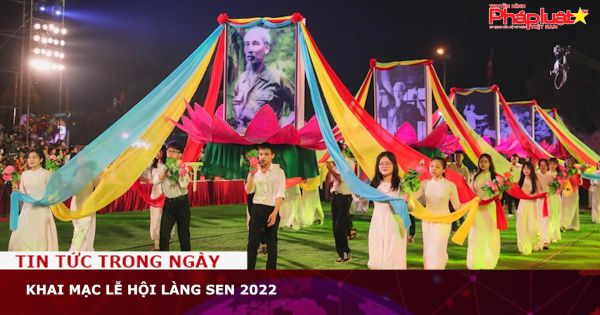 Khai mạc Lễ hội làng sen 2022