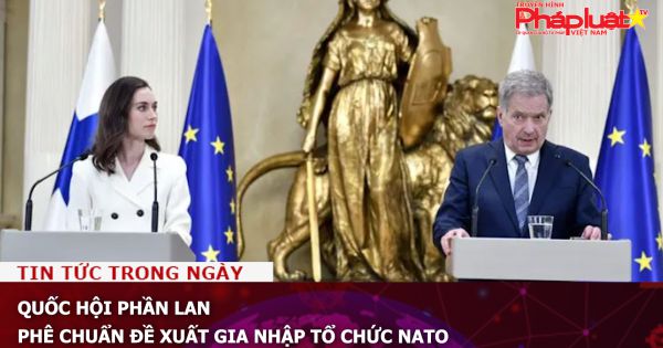 Quốc hội Phần Lan phê chuẩn đề xuất gia nhập tổ chức NATO