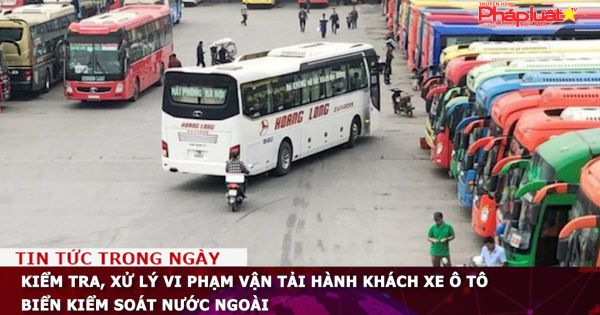 Kiểm tra, xử lý vi phạm vận tải hành khách xe ô tô biển kiểm soát nước ngoài