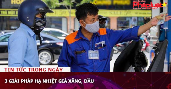 3 giải pháp hạ nhiệt giá xăng, dầu