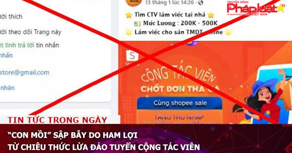 “Con mồi” sập bẫy do ham lợi từ chiêu thức lừa đảo tuyển cộng tác viên