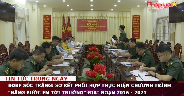 BĐBP Sóc Trăng: Sơ kết phối hợp thực hiện chương trình “Nâng bước em tới trường” giai đoạn 2016 - 2021