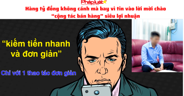 Hàng tỷ đồng không cánh mà bay vì tin vào lời mời chào “cộng tác bán hàng” siêu lợi nhuận