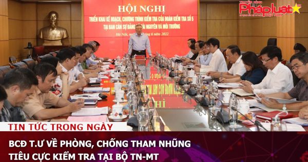 BCĐ T.Ư về phòng, chống tham nhũng, tiêu cực kiểm tra tại Bộ TN-MT