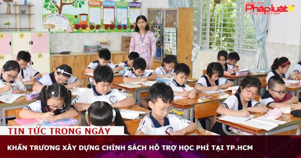 Khẩn trương xây dựng chính sách hỗ trợ học phí tại TP.HCM