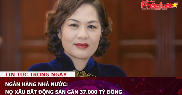 Ngân hàng Nhà nước: Nợ xấu bất động sản gần 37.000 tỷ đồng