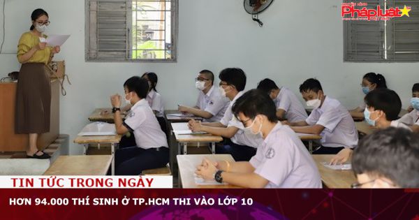 Hơn 94.000 thí sinh ở TP.HCM thi vào lớp 10