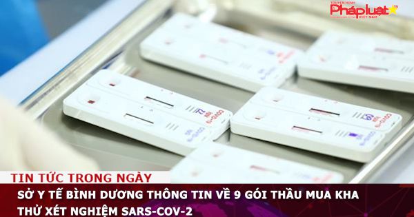 Sở Y tế Bình Dương thông tin về 9 gói thầu mua khay thử xét nghiệm SARS-CoV-2