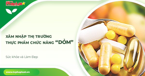 Sức Khỏe và Làm Đẹp: Xâm nhập thị trường thực phẩm chức năng “dỏm” (Kỳ 1)