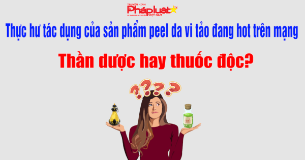 Thực hư tác dụng của sản phẩm peel da vi tảo đang hot trên mạng: Thần dược hay thuốc độc?