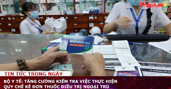 Bộ Y tế: Tăng cường kiểm tra việc thực hiện quy chế kê đơn thuốc điều trị ngoại trú