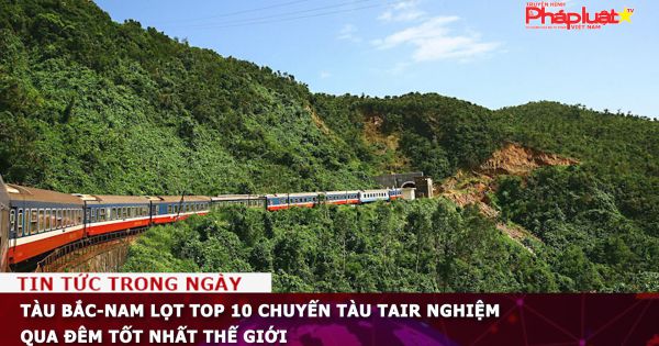 Tàu Bắc-Nam lọt top 10 chuyến tàu tair nghiệm qua đêm tốt nhất thế giới