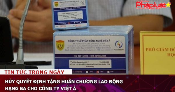 Hủy quyết định tặng Huân chương Lao động hạng Ba cho Công ty Việt Á