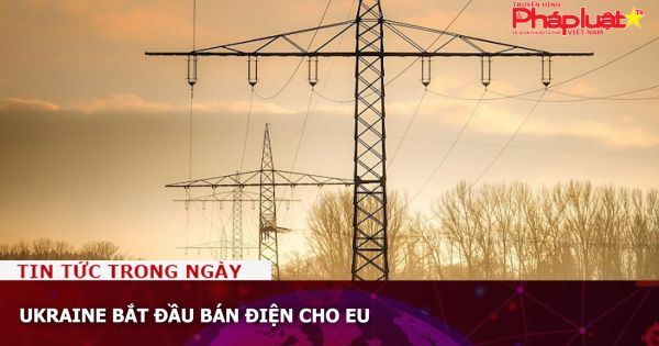 Ukraine bắt đầu bán điện cho EU