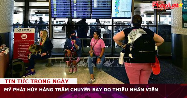 Mỹ phải hủy hàng trăm chuyến bay do thiếu nhân viên