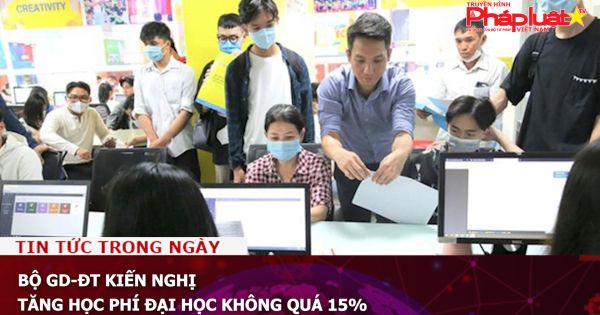 Bộ GD-ĐT kiến nghị tăng học phí đại học không quá 15%