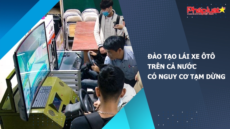 Đào tạo lái xe ôtô trên cả nước có nguy cơ tạm dừng