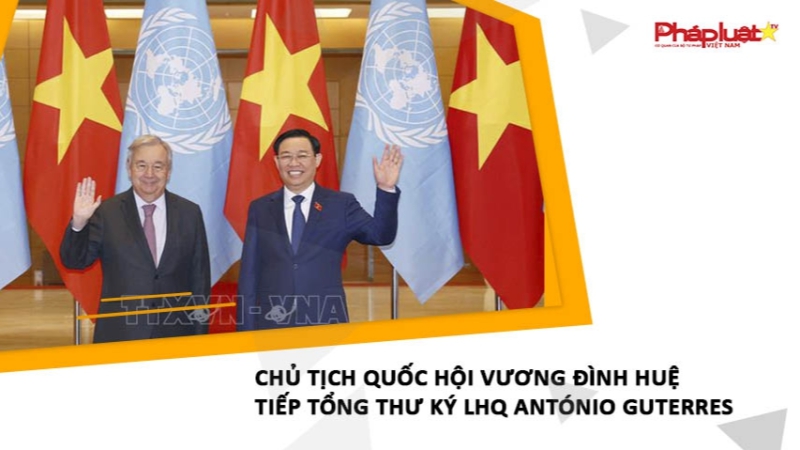 Chủ tịch Quốc hội Vương Đình Huệ tiếp Tổng Thư ký LHQ António Guterres