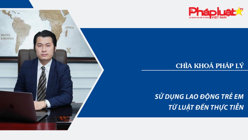 Sử dụng lao động trẻ em: Từ Luật đến thực tiễn